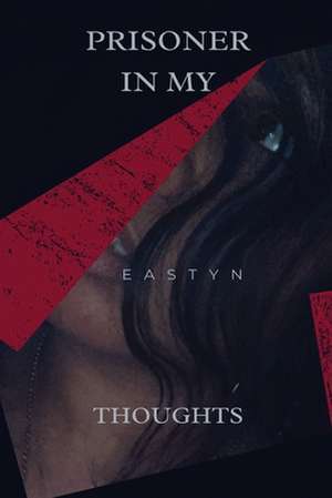 Prisoner In My Thoughts de Eastyn