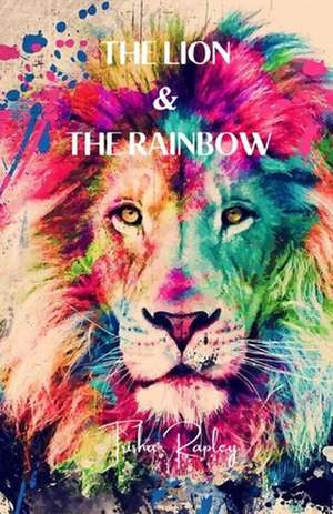 The Lion & The Rainbow de Patricia Rapley