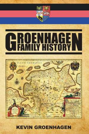 Groenhagen Family History de Kevin Groenhagen