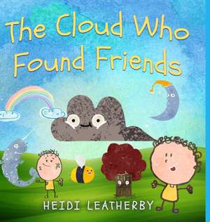 The Cloud Who Found Friends de Heidi Leatherby