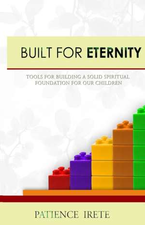 BUILT FOR ETERNITY de Patience Irete