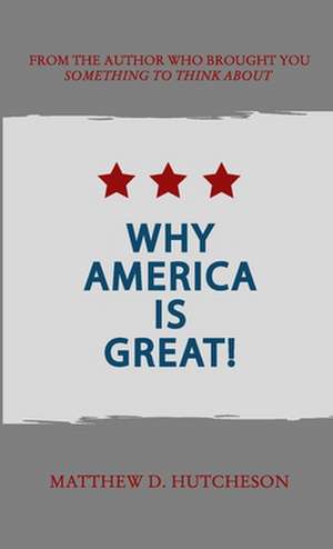 Why America is Great! de Matthew D. Hutcheson