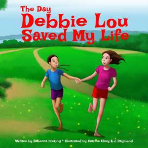 The Day Debbie Lou Saved My Life (Soft Cover) de Rebecca Freking