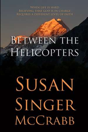 Between the Helicopters de Susan Singer McCrabb