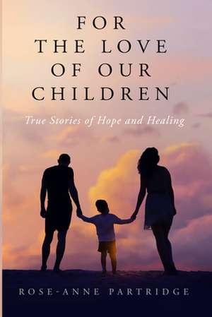 For the Love of Our Children de Rose-Anne Partridge