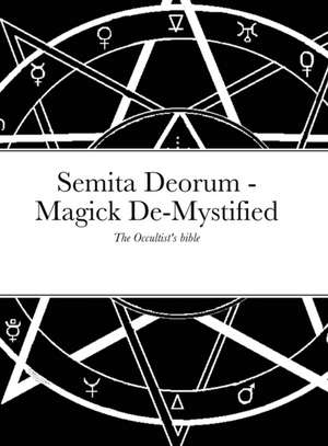 Semita Deorum - Magic De-Mystified de Rev. Avi (H. C. W. Jr.