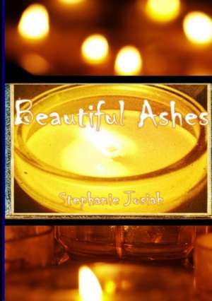Beautiful Ashes de Stephanie Josiah