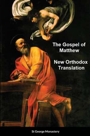 The Gospel of Matthew New Orthodox Translation By St George Monastery de St George Monastery