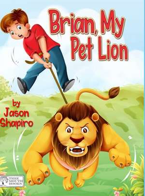 Brian, My Pet Lion de Jason T. Shapiro