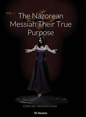 The Nazorean Messiah Their True Purpose de W. Newton