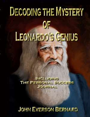 Decoding the Mystery of Leonardo's Genius de John Everson Bernard