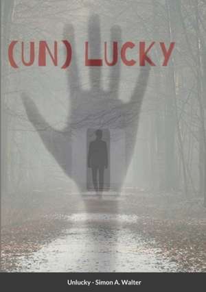 Unlucky de Simon A. Walter