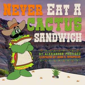 Never Eat a Cactus Sandwich de Alexander Prezioso