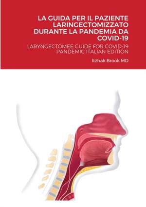 LA GUIDA PER IL PAZIENTE LARINGECTOMIZZATO DURANTE LA PANDEMIA DA COVID-19 de Itzhak Brook MD