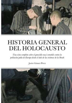 HISTORIA GENERAL DEL HOLOCAUSTO de Javier Gomez Perez