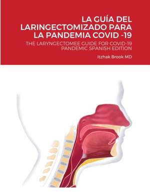 LA GUÍA DEL LARINGECTOMIZADO PARA LA PANDEMIA COVID -19 de Itzhak Brook MD