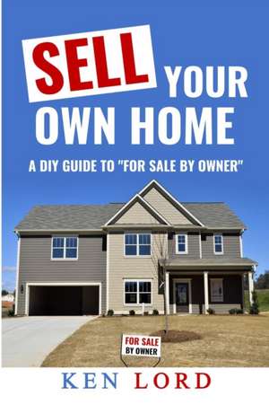 Sell Your Own Home de Ken Lord