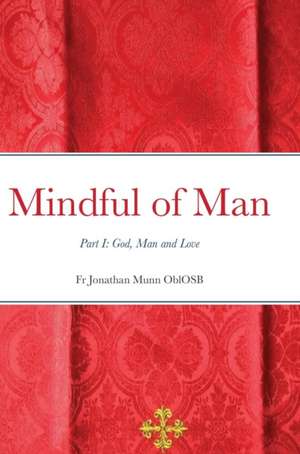 Mindful of Man de Fr Jonathan Munn Oblosb