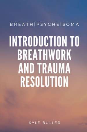 Breath|Psyche|Soma de Kyle Buller