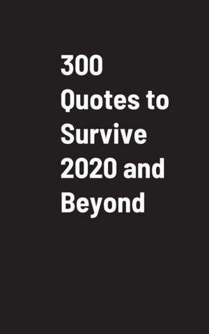 300 Quotes to Survive 2020 and Beyond de Dan Ringo