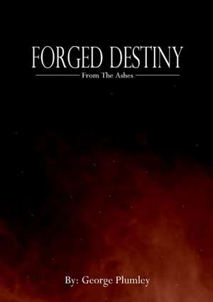 Forged Destiny de George Plumley