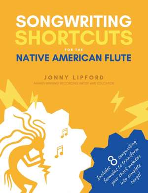 Songwriting Shortcuts for the Native American Flute de Jonny Lipford