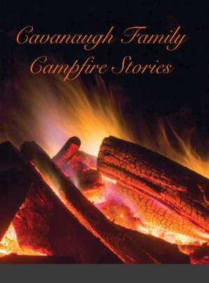 Cavanaugh Campfire Stories de Patrick Cavanaugh