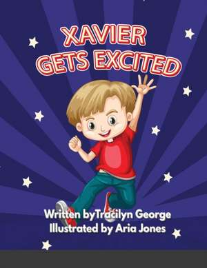 Xavier Gets Excited de Tracilyn George