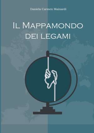 Il Mappamondo dei legami de Daniela Carmen Mainardi