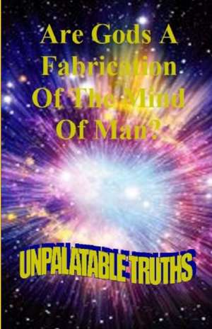 Are Gods the Fabrication of the Mind of Man de Ted Moss