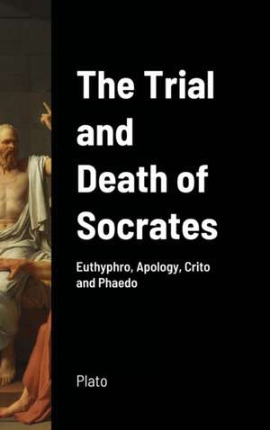 The Trial and Death of Socrates de Plato