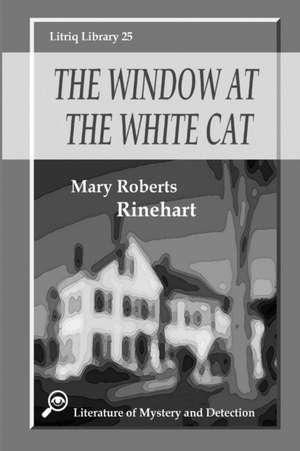 The Window at the White Cat de Mary Roberts Rinehart