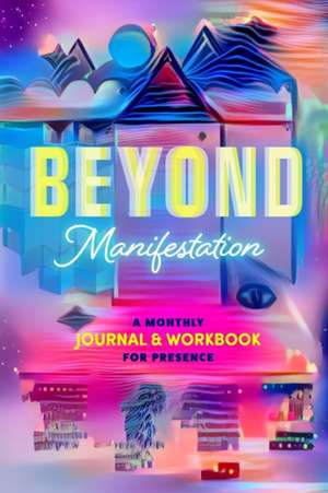 Beyond Manifestation de Jessica Mullen