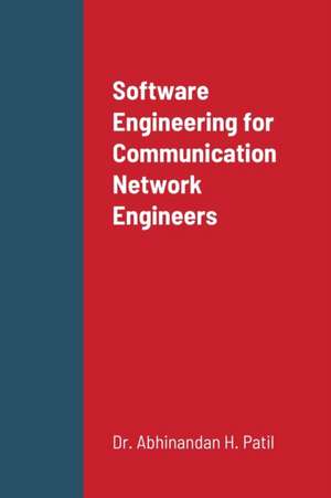 Software Engineering for Communication Network Engineers de Abhinandan H. Patil