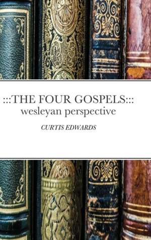 THE FOUR GOSPELS de Curtis Edwards