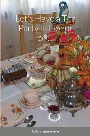 Let's Have a Tea Party in Honor of . . . de R. Constance Wiener