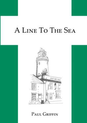 A Line To The Sea de Paul Griffin