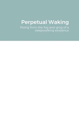 Perpetual Waking de Mark Legreve