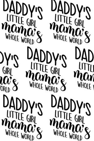 Daddy's Little Girl, Mama's Whole World Composition Notebook - Small Ruled Notebook - 6x9 Lined Notebook (Softcover Journal / Notebook / Diary) de Sheba Blake