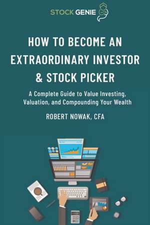 How to Become an Extraordinary Investor and Stock Picker de Robert Nowak