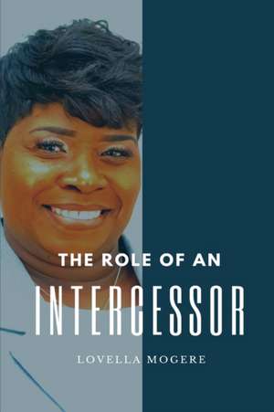 The Role Of An Intercessor de Lovella Mogere