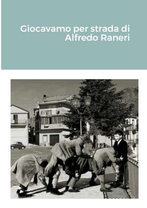 Giocavamo per strada di Alfredo Raneri de Alfredo Raneri