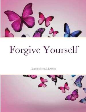 Forgive Yourself de Llmsw Lauren Scott