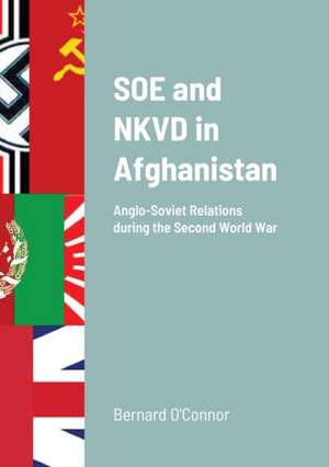 SOE and NKVD in Afghanistan de Bernard O'Connor