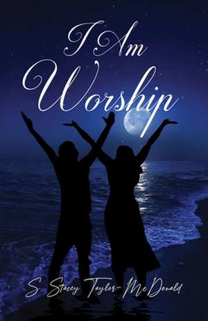 I AM WORSHIP de S. Stacey Taylor-McDonald