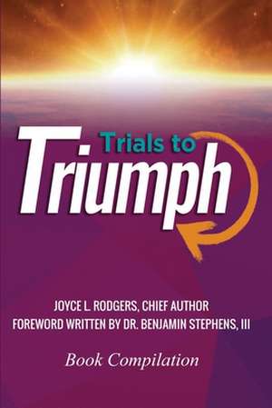 Trials to Triumph de Joyce L. Rodgers