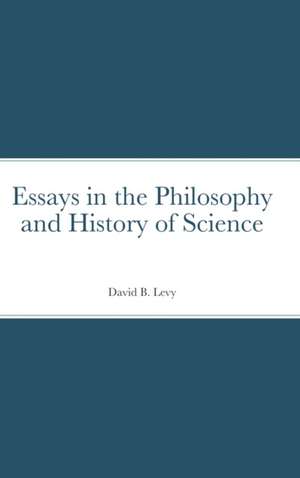 Essays in the Philosophy and History of Science de David B. Levy