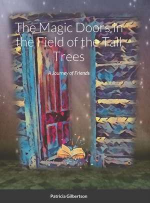 The Magic Doors in the Field of the Tall Trees de Patricia Gilbertson