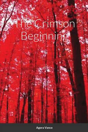 The Crimson Beginning de Agora Vance