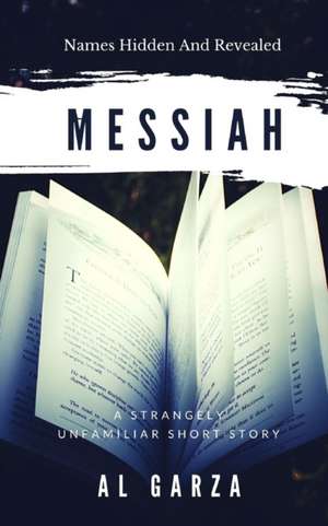 Messiah: Names Hidden And Revealed de Al Garza